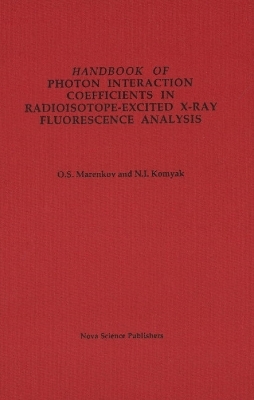 Handbook of Photon Interaction Coefficients in Radioisotope-Excited X-Ray Fluorescence Analysis - O S Marenkov,  N I Komiak