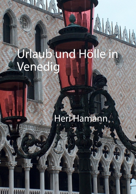 Urlaub und Hölle in Venedig - Heri Hamann