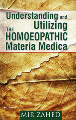 Understanding & Utilizing the Homoeopathic Materia Medica - Mir Zahed