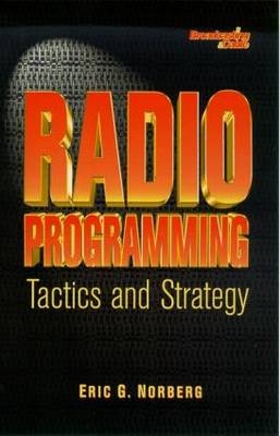 Radio Programming: Tactics and Strategy -  Eric Norberg