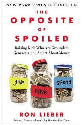 The Opposite Of Spoiled - Ron Lieber