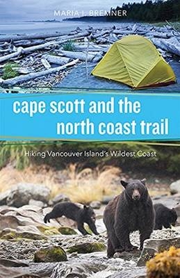 Cape Scott and the North Coast Trail - Maria I. Bremner