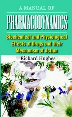 Manual of Pharmacodynamics - Richard Hughes.