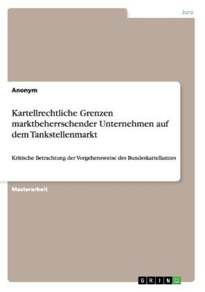 Kartellrechtliche Grenzen marktbeherrschender Unternehmen auf dem Tankstellenmarkt -  Anonym