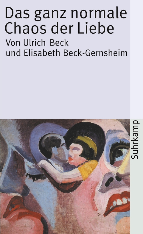 Das ganz normale Chaos der Liebe - Ulrich Beck, Elisabeth Beck-Gernsheim