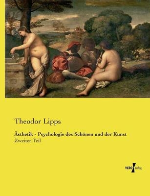Ästhetik - Psychologie des Schönen und der Kunst - Theodor Lipps