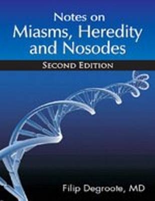 Notes on Miasms, Heredity & Nosodes - Dr Filip Degroote