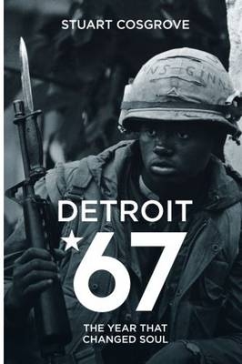 Detroit 67 - Stuart Cosgrove