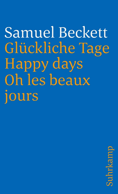 Glückliche Tage. Happy Days. Oh les beaux jours - Samuel Beckett