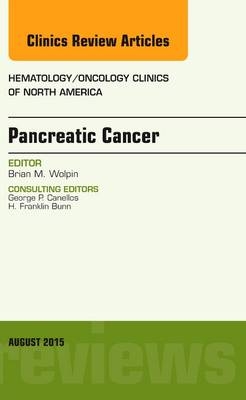 Pancreatic Cancer, An Issue of Hematology/Oncology Clinics of North America - Brian M. Wolpin