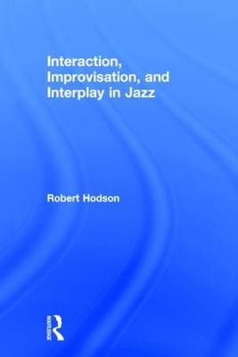 Interaction, Improvisation, and Interplay in Jazz -  Robert Hodson