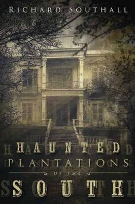 Haunted Plantations of the South - Richard Southall