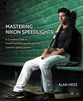 Mastering Nikon Speedlights - Alan Hess