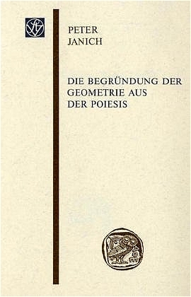 Die Begründung der Geometrie aus der Poiesis - Peter Janich