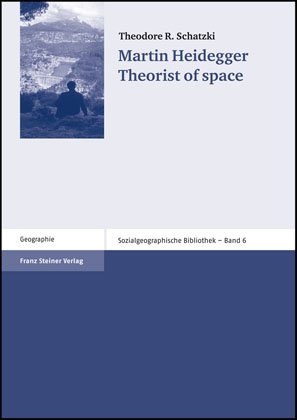 Martin Heidegger Theorist of space - Theodore R. Schatzki