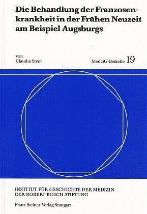 Die Behandlung der Franzosenkrankheit in der Frühen Neuzeit am Beispiel Augsburgs - Claudia Stein