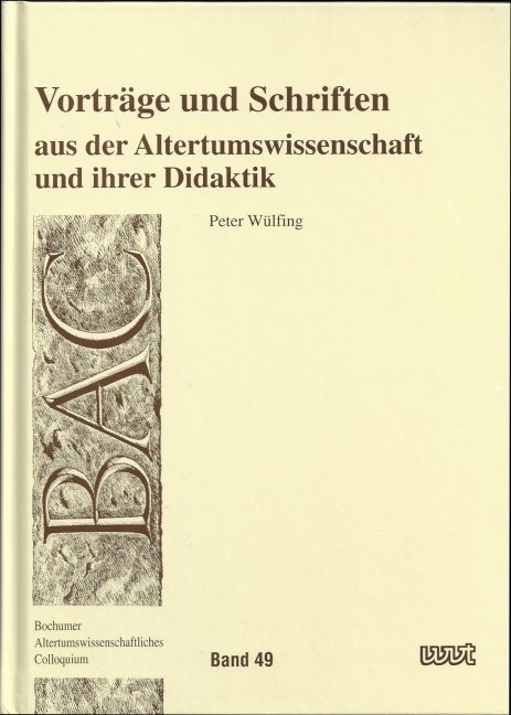 Vorträge und Schriften aus der Altertumswissenschaft und ihrer Didaktik - Peter Wulfing