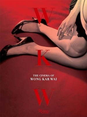 WKW: The Cinema of Wong Kar Wai - Wong Kar Wai, John Powers