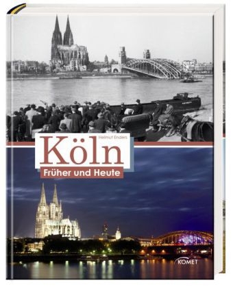 Köln früher und heute - Helmut Endres