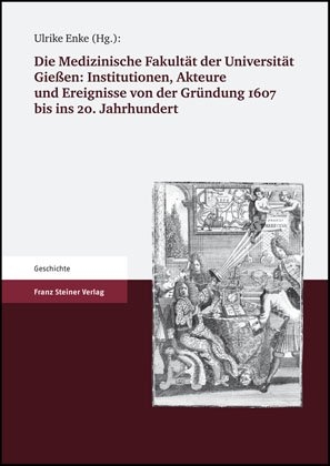 Die Medizinische Fakultät der Universität Gießen 1607 bis 2007. Band I - 