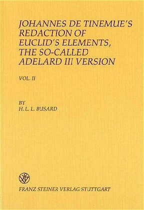 Johannes de Tinemue's Redaction of Euclid's Elements, the so-called Adelard III Version. Vol. I - Hubertus Lambertus Ludovicus Busard