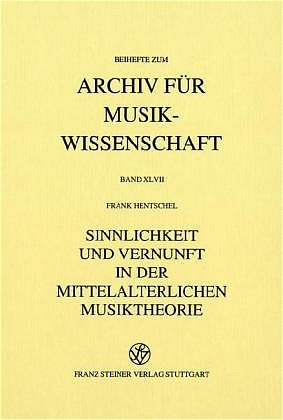 Sinnlichkeit und Vernunft in der mittelalterlichen Musiktheorie - Frank Hentschel