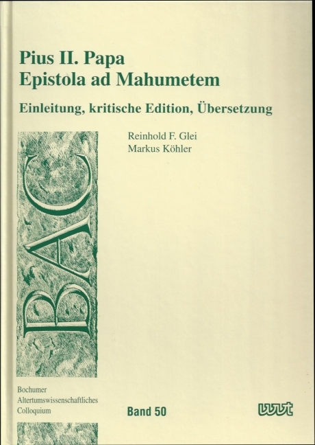 Pius II. Papa: Epistola ad Mahumetem - Reinhold F Glei, Markus Köhler, Beate Kobusch, Marc Kossmann, Henning Reuter, Kathrin Schurgacz, Gabriele Schwabe