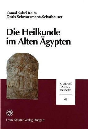 Die Heilkunde im Alten Ägypten - Kamal Sabri Kolta, Doris Schwarzmann-Schafhauser