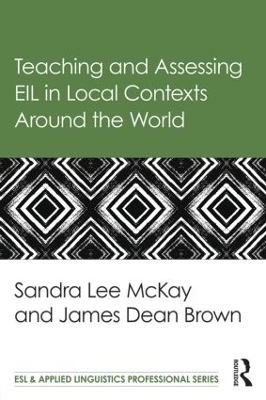 Teaching and Assessing EIL in Local Contexts Around the World - Sandra Lee McKay, James Dean Brown