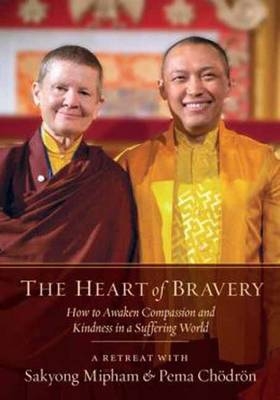 The Heart Of Bravery - Pema Chodron, Sakyong Mipham, Adam Lobel, the Rt. Rev. Marc Handley Andrus
