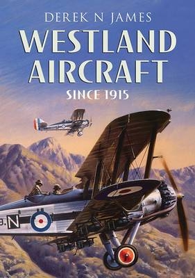 Westland Fixed Wing Aircraft 1915-1953 - Derek N. James