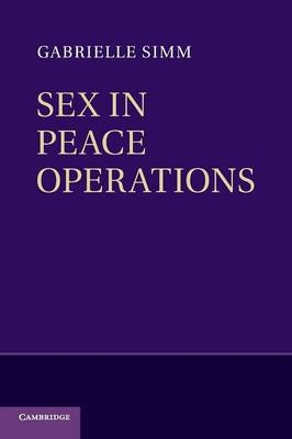 Sex in Peace Operations - Gabrielle Simm