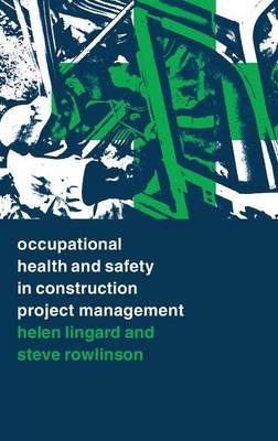 Occupational Health and Safety in Construction Project Management -  Helen Lingard,  Steve Rowlinson
