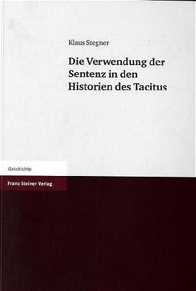 Die Verwendung der Sentenz in den Historien des Tacitus - Klaus Stegner