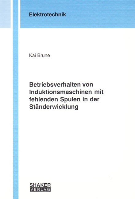 Betriebsverhalten von Induktionsmaschinen mit fehlenden Spulen in der Ständerwicklung - Kai Brune