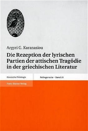 Die Rezeption der lyrischen Partien der attischen Tragödie in der griechischen Literatur - Argyri G. Karanasiou