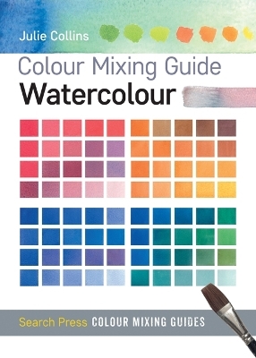 Colour Mixing Guide: Watercolour - Julie Collins