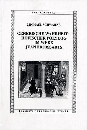 Generische Wahrheit – Höfischer Polylog im Werk Jean Froissarts - Michael Schwarze