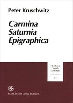 Carmina Saturnia Epigraphica - Peter Kruschwitz