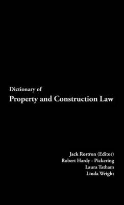 Dictionary of Property and Construction Law -  Robert Hardy-Pickering,  J. Rostron,  Laura Tatham,  Linda Wright