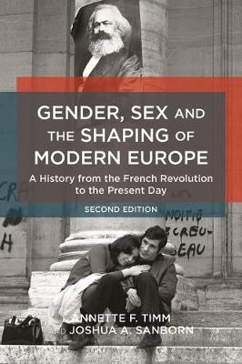 Gender, Sex and the Shaping of Modern Europe - Associate Professor Annette F. Timm, Joshua A. Sanborn