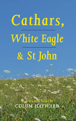 Cathars, White Eagle and St. John - Colum Hayward