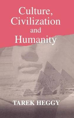 Culture, Civilization, and Humanity -  Tarek Heggy