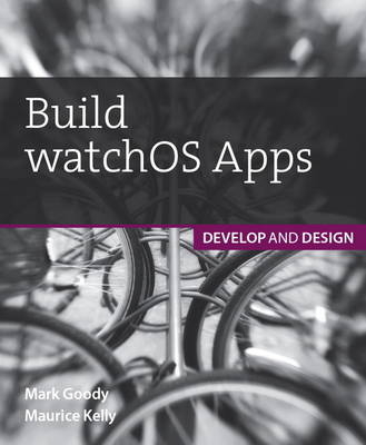 Build watchOS Apps - Maurice Kelly, Mark Goody