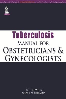 Tuberculosis Manual for Obstetricians & Gynecologists - SN Tripathy, (Mrs) SN Tripathy