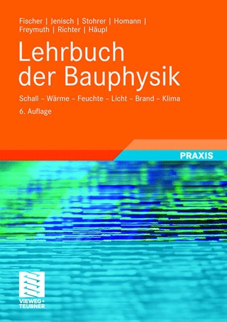 Lehrbuch der Bauphysik - Ekkehard Richter, Heinz-Martin Fischer, Richard Jenisch, Hanns Freymuth, Martin Stohrer, Peter Häupl, Martin Homann