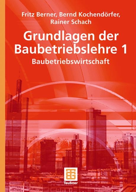 Grundlagen der Baubetriebslehre 1 - Fritz Berner, Bernd Kochendörfer, Rainer Schach