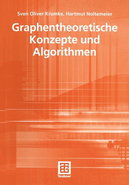 Graphentheoretische Konzepte und Algorithmen - Sven Oliver Krumke, Hartmut Noltemeier