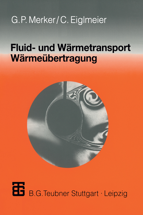 Fluid- und Wärmetransport Wärmeübertragung - Günter P. Merker, Christian Eiglmeier