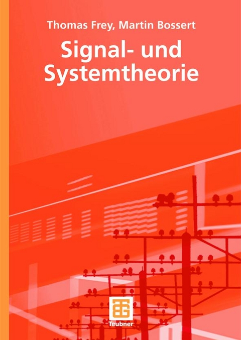 Signal- und Systemtheorie - Thomas Frey, Martin Bossert